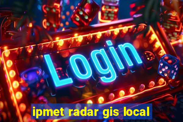 ipmet radar gis local